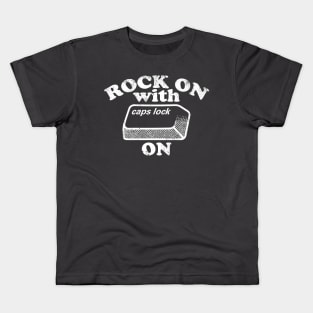 Rock On with Caps Lock On (white) Kids T-Shirt